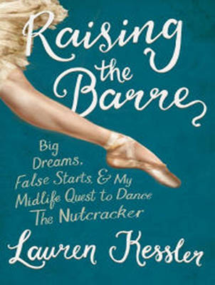 Raising the Barre - Lauren Kessler