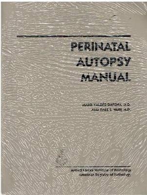 Perinatal Autopsy Manual - Maria Agnes Valdes-Dapena, Dale S. Huff