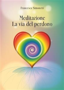 Meditazione: La Via del Perdono - Francesca Simonetti