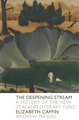 A The Deepening Stream: A History of the NZ State Literary Fund - Elizabeth Caffin