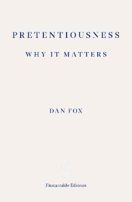 Pretentiousness: Why it Matters - Dan Fox