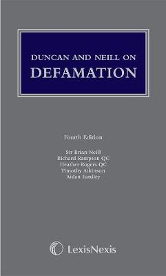 Duncan and Neill on Defamation - Sir Brian Neill, Richard Rampton, Heather Rogers, Timothy Atkinson, Aidan Eardley