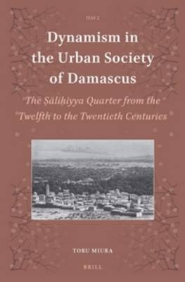 Dynamism in the Urban Society of Damascus - Toru Miura