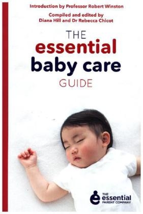 The Essential Baby Care Guide - Rebecca Chicot, Diana Hill, Robert Winston