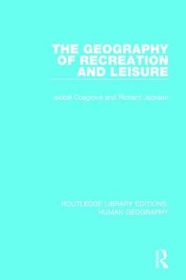 The Geography of Recreation and Leisure - Isobel Cosgrove, Richard Jackson