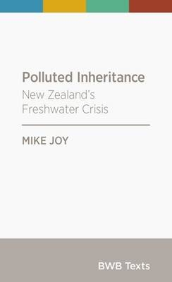 Polluted Inheritance: New Zealand's Freshwater Crisis - Mike Joy