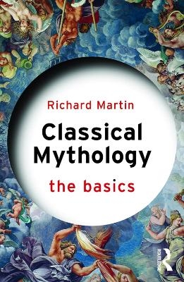 Classical Mythology: The Basics - Richard Martin