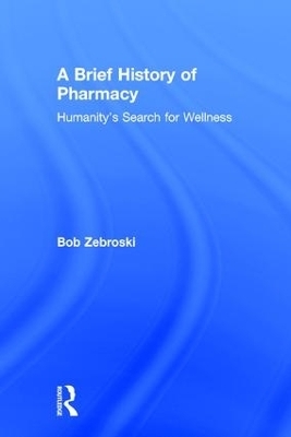 A Brief History of Pharmacy - Bob Zebroski