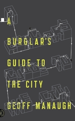 A Burglar's Guide to the City - Geoff Manaugh