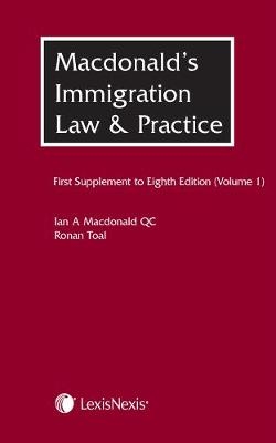 Macdonald's Immigration Law & Practice - Volume 1 - Ian MacDonald, Ronan Toal