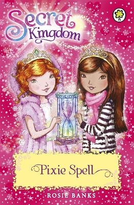 Secret Kingdom: Pixie Spell - Rosie Banks