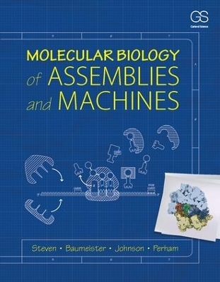 Molecular Biology of Assemblies and Machines - Alasdair Steven, Wolfgang Baumeister, Louise N. Johnson, Richard N. Perham