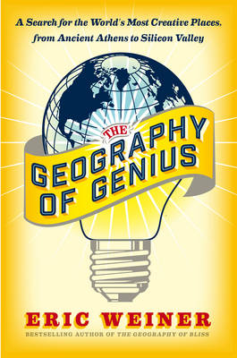 The Geography of Genius - Eric Weiner