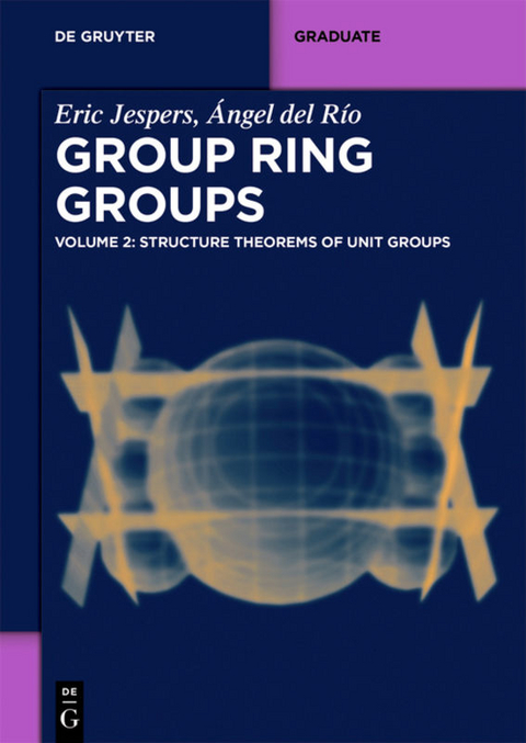 Structure Theorems of Unit Groups - Eric Jespers, Ángel del Río Mateos