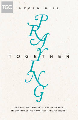 Praying Together - Megan Hill