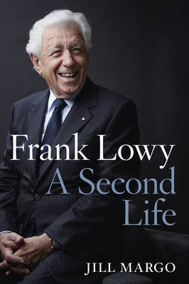 Frank Lowy: A Second Life - Jill Margo