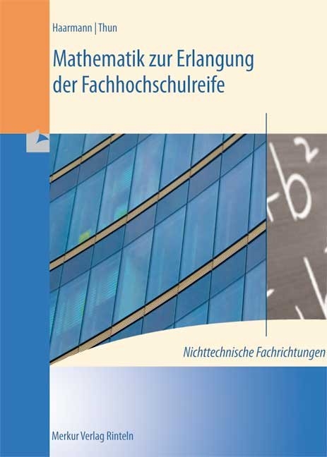 Mathematik zur Erlangung der Fachhochschulreife. Nichttechnische Fachrichtungen - Hermann Haarmann, Günther Thun