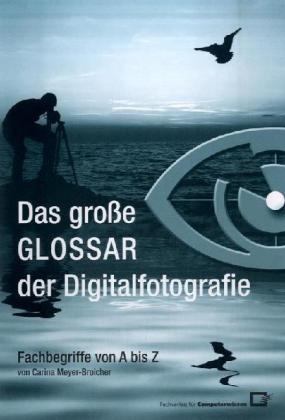Das grosse Glossar der Digitalfotografie - Carina Meyer-Broicher