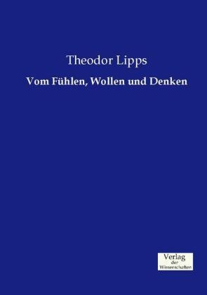 Vom Fühlen, Wollen und Denken - Theodor Lipps