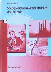 Spezielle Betriebswirtschaftslehre der Industrie (mit Schriftverkehr) - Gernot Hartmann, Friedrich Härter