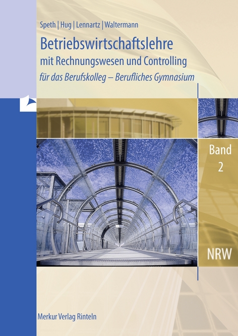 BWL mit Rechnungswesen für das Berufskolleg - Berufliches Gymnasium - Band 2. Ausgabe NRW - Hermann Speth, Hartmut Hug, Aloys Waltermann