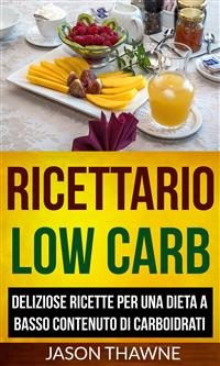 Ricettario Low Carb: Deliziose ricette per una dieta a basso contenuto di carboidrati -  Jason Thawne