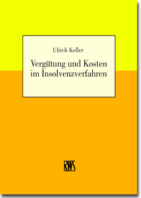 Vergütung und Kosten im Insolvenzverfahren - Ulrich Keller
