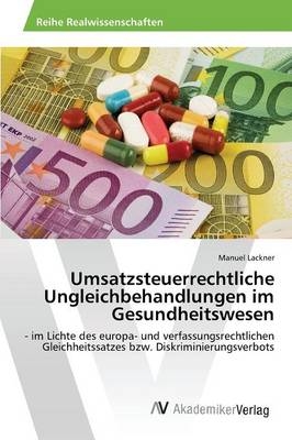 Umsatzsteuerrechtliche Ungleichbehandlungen im Gesundheitswesen - Manuel Lackner