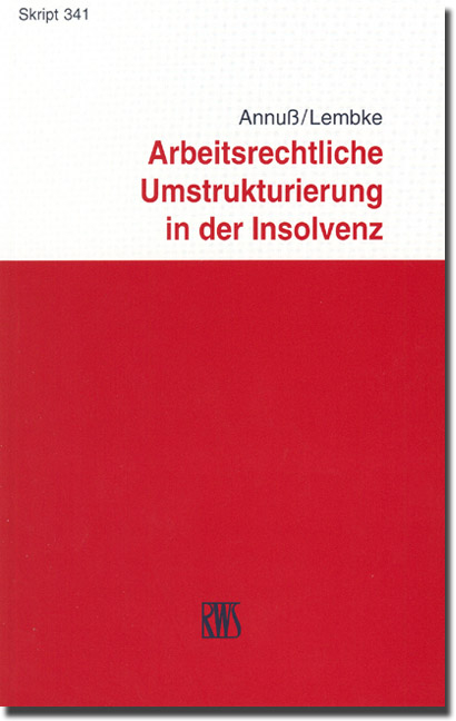 Arbeitsrechtliche Umstrukturierungen in der Insolvenz - Georg Annuß, Mark Lembke