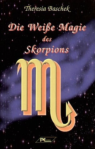 Die Weisse Magie des Skorpions - Theresia Baschek