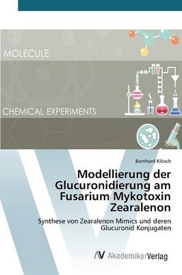 Modellierung der Glucuronidierung am Fusarium Mykotoxin Zearalenon - Bernhard KlÃ¶sch