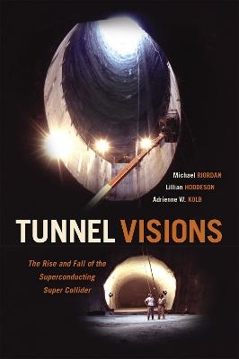 Tunnel Visions - Michael Riordan, Lillian Hoddeson, Adrienne W. Kolb