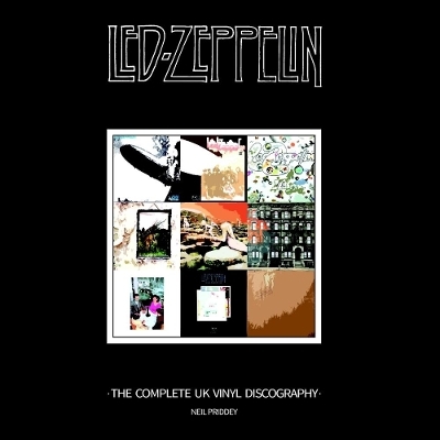 Led Zeppelin: the Complete UK Vinyl Discography - Neil Priddey