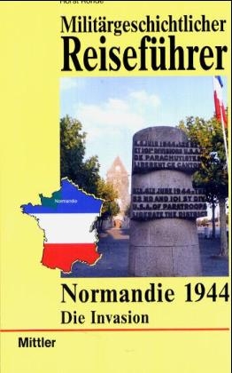 Militärgeschichtlicher Reiseführer  Normandie - Horst Rohde