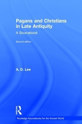 Pagans and Christians in Late Antiquity - A. D. Lee