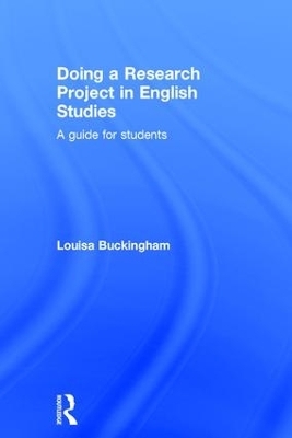 Doing a Research Project in English Studies - Louisa Buckingham