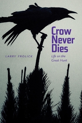 Crow Never Dies - Larry Frolick