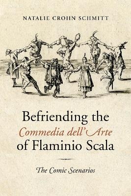 Befriending the Commedia dell'Arte of Flaminio Scala - Natalie Crohn Schmitt