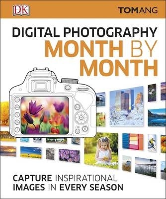 Digital Photography Month by Month - Tom Ang