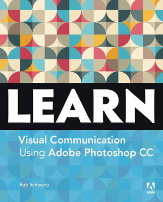 Learn Adobe Photoshop CC for Visual Communication - Rob Schwartz