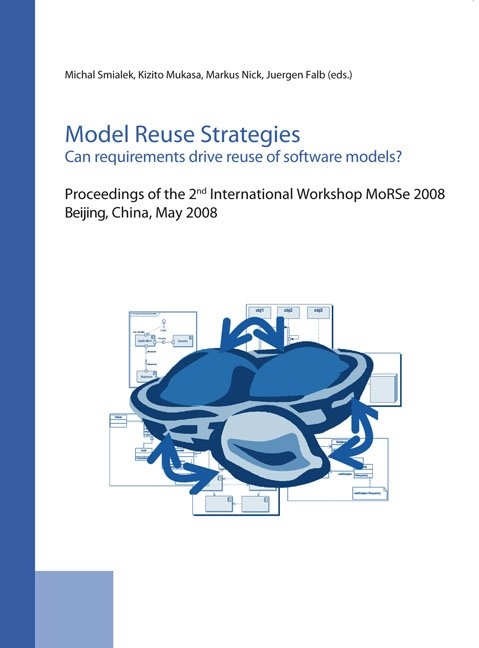 Model Reuse Strategies. Can requirements drive reuse of software models?. - Michal Smialek, Kizito Ssamula Mukasa, Markus Nick, Jürgen Falb