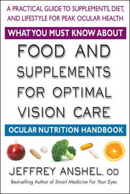 What You Must Know About Food and Supplements for Optimal Vision Care - Jeffrey Anshel