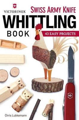 Victorinox Swiss Army Knife Book of Whittling - Chris Lubkemann