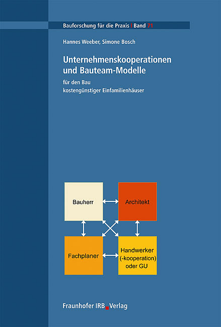 Unternehmenskooperationen und Bauteam-Modelle für den Bau kostengünstiger Einfamilienhäuser - Hannes Weeber, Simone Bosch