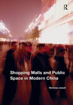 Shopping Malls and Public Space in Modern China - Nicholas Jewell