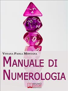 Manuale di Numerologia. Impara a Leggere la Simbologia Nascosta dei Numeri per Ritrovare Affinità con il Partner e Migliorare la Tua Vita. (Ebook Italiano - Anteprima Gratis) - Vitiana Paola Montana