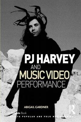 PJ Harvey and Music Video Performance - Abigail Gardner