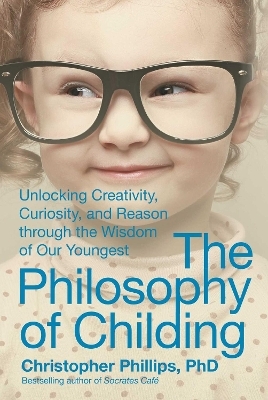 The Philosophy of Childing - Christopher Phillips