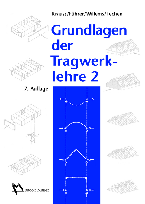 Grundlagen der Tragwerklehre, Band 2 - Franz Krauss, Wilfried Führer, Holger Techen, Claus-Christian Willems