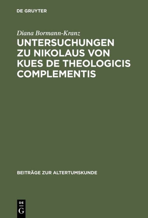 Untersuchungen zu Nikolaus von Kues De theologicis complementis - Diana Bormann-Kranz